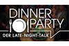 Dinner Party der late night talk